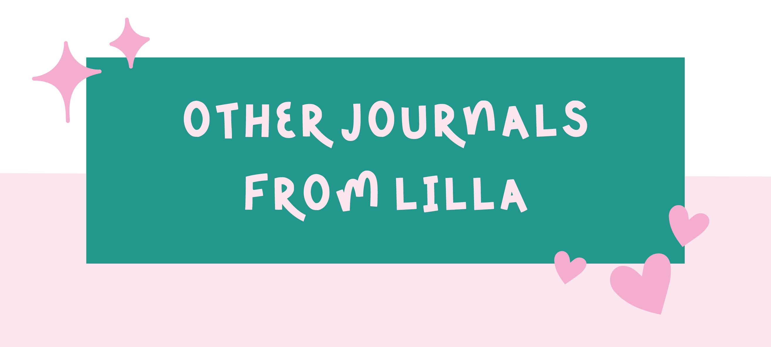 Teal banner with 'Other Journals from Lilla' text on a pink background with hearts and stars.