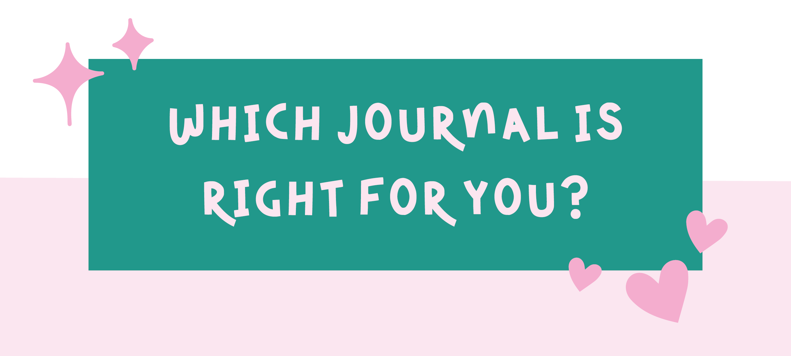 Teal banner with white text 'Which journal is right for you?' on a pink background with hearts and stars.